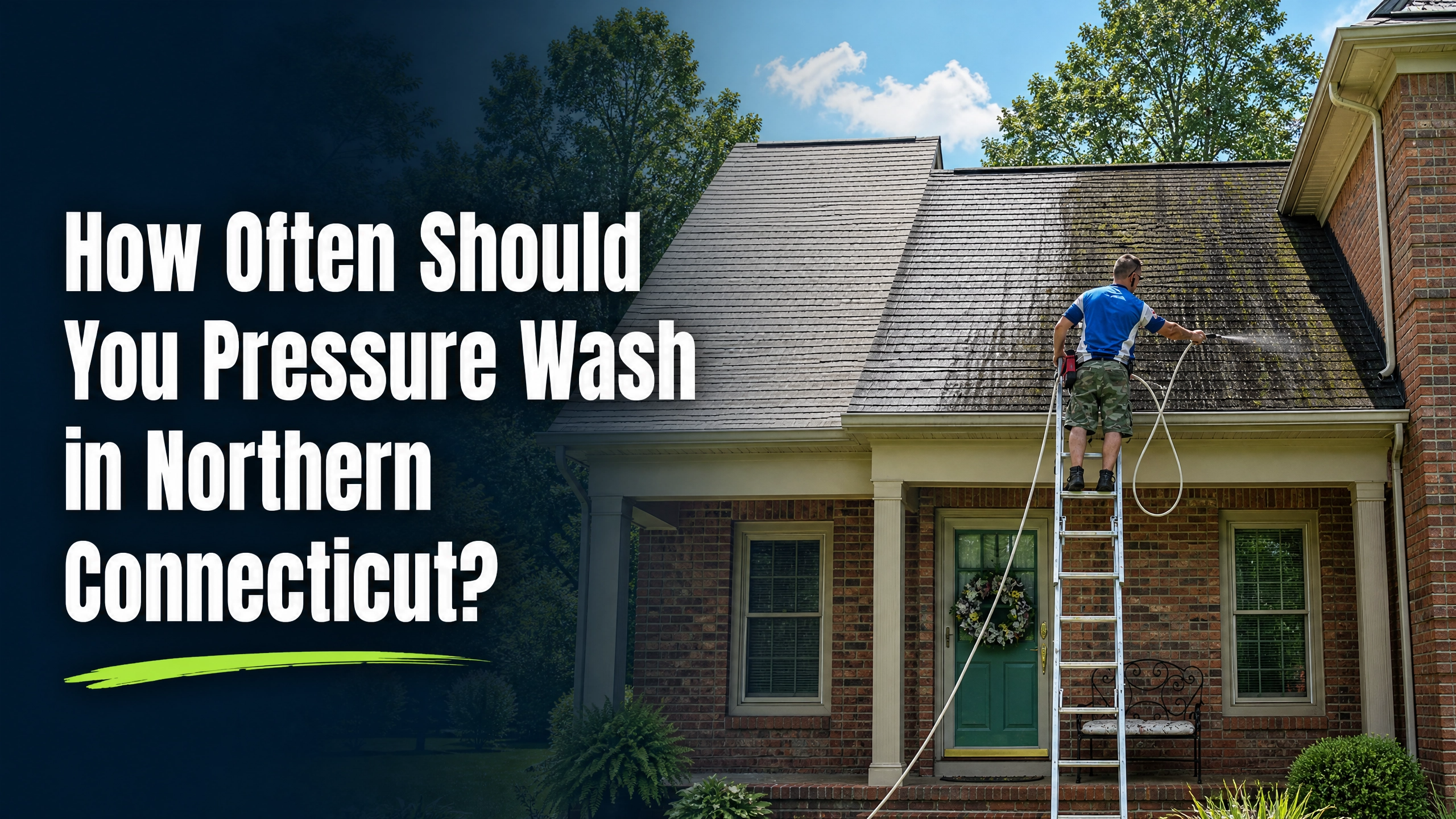 Soft wash technician on a ladder cleaning an algae-covered roof on a Northern Connecticut home, with the blog title How Often Should You Pressure Wash in Northern Connecticut overlaid on the left side